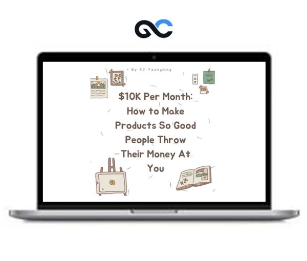 RJ Youngling – The $10K Per Month – How to Make Products So Good People Throw Their Money At You