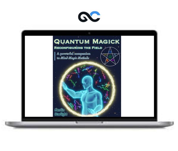 Merlin Starlight – Quantum Magick Reconfiguring the Field A Powerful Companion to Mind Magic Methods