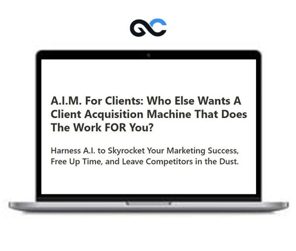 A.I.M. For Clients – A Client Acquisition Machine That Does The Work FOR You