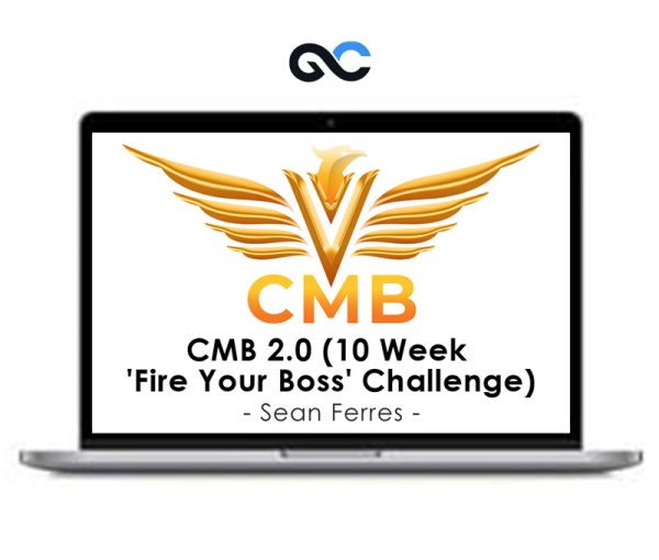 Sean Ferres – CMB 2.0 (10 Week ‘Fire Your Boss’ Challenge)