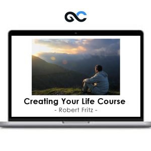 Robert Fritz – Creating Your Life Course