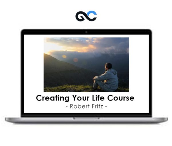 Robert Fritz – Creating Your Life Course