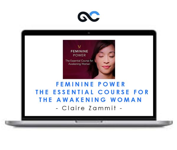 Claire Zammit – Feminine Power The Essential Course for the Awakening Woman