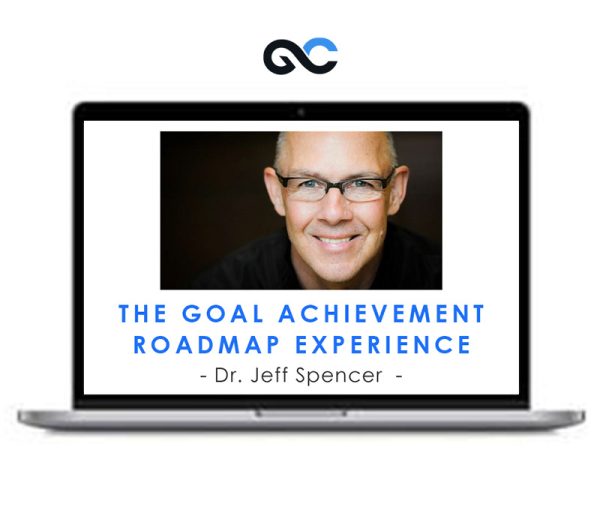 Dr. Jeff Spencer – The Goal Achievement Roadmap Experience