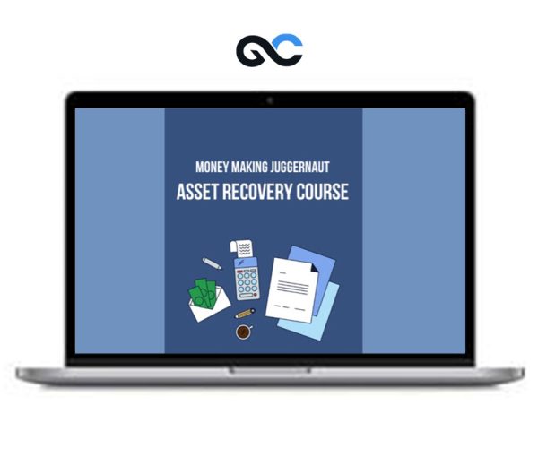 Money Making Juggernaut – Asset Recovery Course