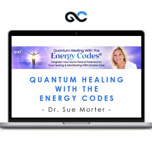 Quantum Healing With The Energy Codes – Dr. Sue Morter