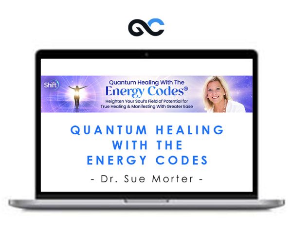 Quantum Healing With The Energy Codes – Dr. Sue Morter