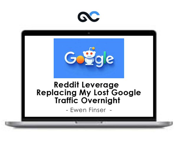 Ewen Finser – Reddit Leverage – Replacing My Lost Google Traffic Overnight