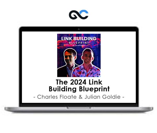 Charles Floate & Julian Goldie – The 2024 Link Building Blueprint
