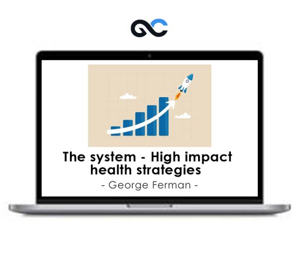 George Ferman – The system – High impact health strategies