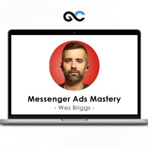 Wes Briggs – Messenger Ads Mastery